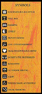 Symbol Legend: Reservations, Full Bar, Parking, Lively, Private Room,
Live Entertainment, Health Conscious Menu, Jacket and Tie, Romantic, Outdoor Dining, View, Wheelchair Access, Cigar Smoking